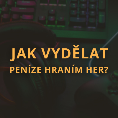 Jak vydělat peníze hraním her?
