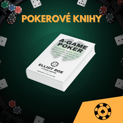Pokerové knihy: A-Game Poker [autoři Elliot Roe & Ryan Carter]